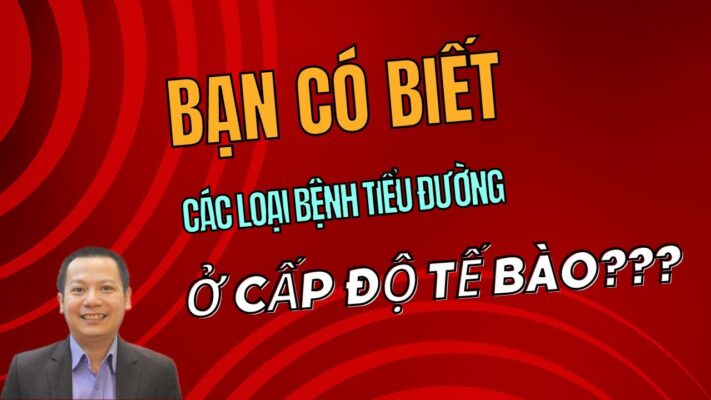 Hieu ve 5 Loai Benh Tieu Duong o Cap Do Te Bao