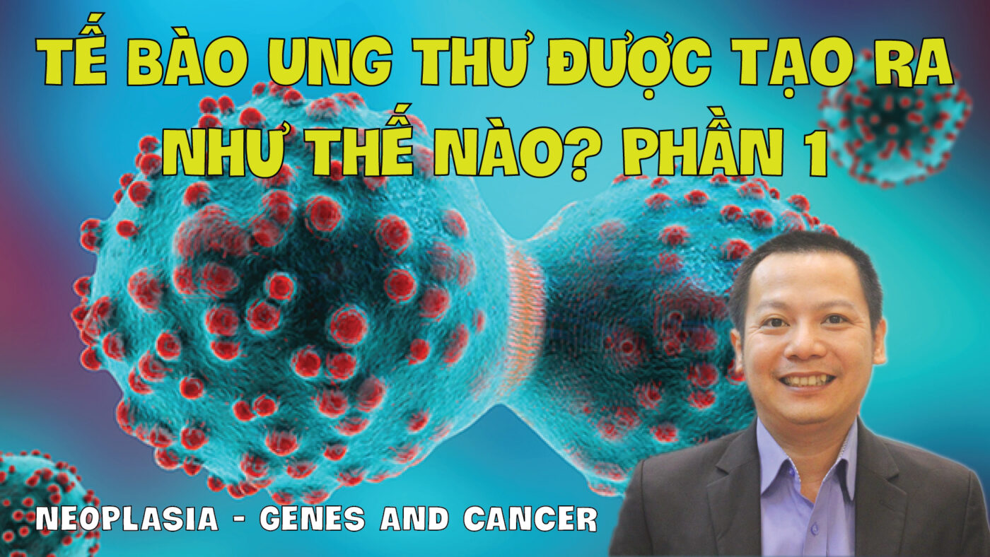 NEOPLASIA GENES AND CANCER HANH TRINH HIEU VE UNG THU PHAN 1 01